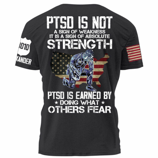 Police PTSD Is NOT A Sign Of Weakness PTSD Is Earn By Doing What Others Fear Personalized Grunge Style Shirt For Police H2511 - Image 6
