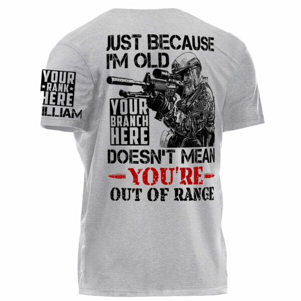 Premium Shirt Just Because I'm Old Doesn't Mean You're Out Of Range Personalized Shirt For Veteran H2511 - Image 8