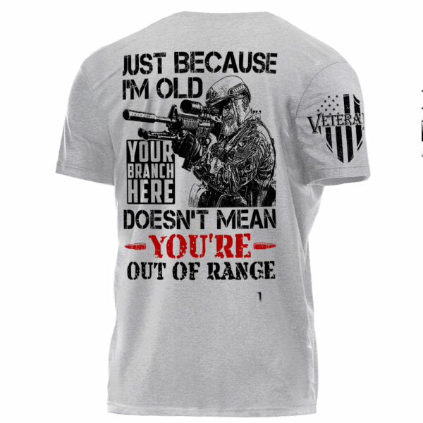 Premium Shirt Just Because I'm Old Doesn't Mean You're Out Of Range Personalized Shirt For Veteran H2511 - Image 7