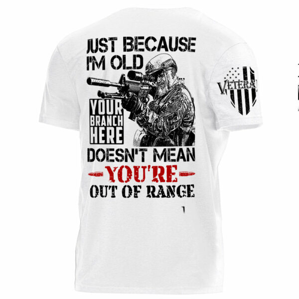 Premium Shirt Just Because I'm Old Doesn't Mean You're Out Of Range Personalized Shirt For Veteran H2511 - Image 3