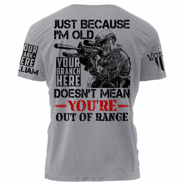 Premium Shirt Just Because I'm Old Doesn't Mean You're Out Of Range Personalized Shirt For Veteran H2511 - Image 6