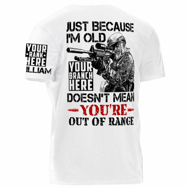 Premium Shirt Just Because I'm Old Doesn't Mean You're Out Of Range Personalized Shirt For Veteran H2511 - Image 2