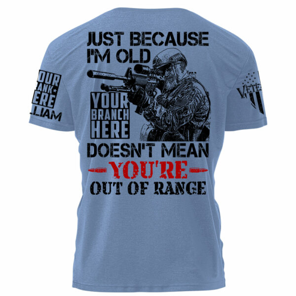Premium Shirt Just Because I'm Old Doesn't Mean You're Out Of Range Personalized Shirt For Veteran H2511 - Image 11