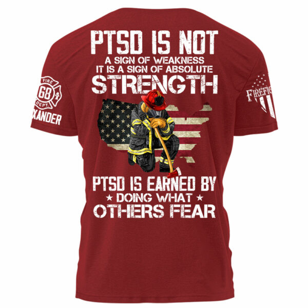 PTSD Is NOt A Sign Of Weakness PTSD Is Earn By Doing What Others Fear Personalized Grunge Style Shirt For Firefighter H2511 - Image 10