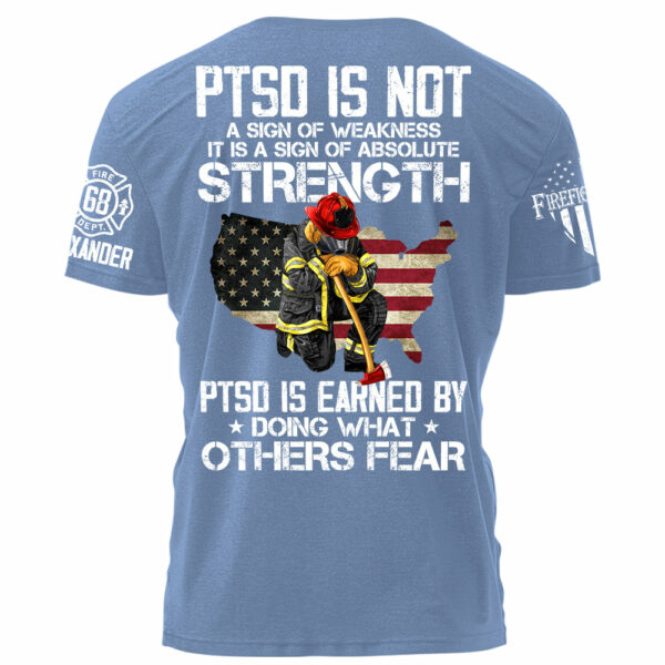 PTSD Is NOt A Sign Of Weakness PTSD Is Earn By Doing What Others Fear Personalized Grunge Style Shirt For Firefighter H2511 - Image 7