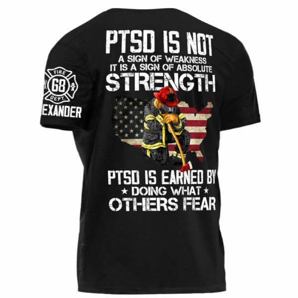 PTSD Is NOt A Sign Of Weakness PTSD Is Earn By Doing What Others Fear Personalized Grunge Style Shirt For Firefighter H2511 - Image 3