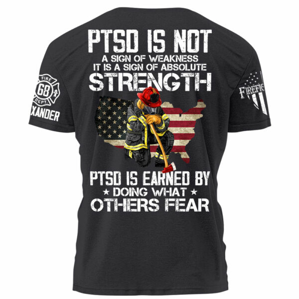 PTSD Is NOt A Sign Of Weakness PTSD Is Earn By Doing What Others Fear Personalized Grunge Style Shirt For Firefighter H2511 - Image 8