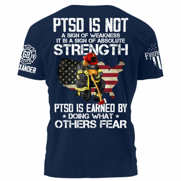 PTSD Is NOt A Sign Of Weakness PTSD Is Earn By Doing What Others Fear Personalized Grunge Style Shirt For Firefighter H2511 - Image 9