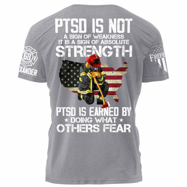 PTSD Is NOt A Sign Of Weakness PTSD Is Earn By Doing What Others Fear Personalized Grunge Style Shirt For Firefighter H2511 - Image 6