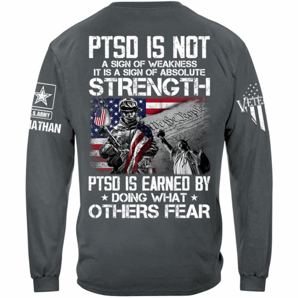 PTSD Is Not A Sign Of Weakness PTSD Is Earned By Doing What Others Fear Personalized Shirt For Veteran H2511 - Image 9