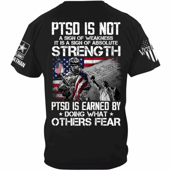 PTSD Is Not A Sign Of Weakness PTSD Is Earned By Doing What Others Fear Personalized Shirt For Veteran H2511