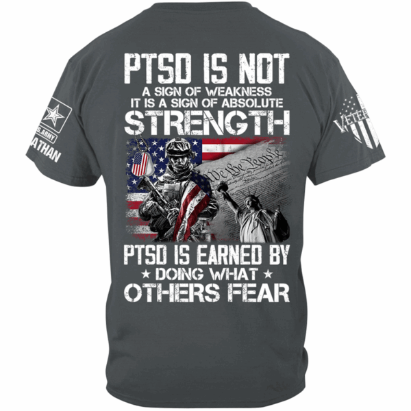 PTSD Is Not A Sign Of Weakness PTSD Is Earned By Doing What Others Fear Personalized Shirt For Veteran H2511 - Image 3