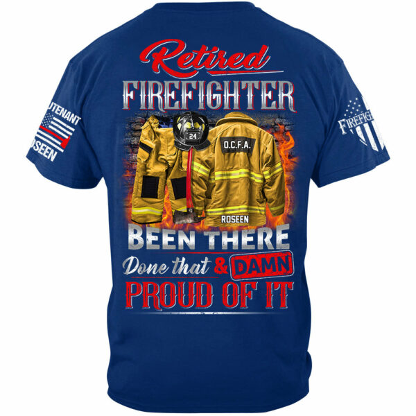 Retired Firefighter Been There Done That And Damn Proud Of It Personalized Shirt Gift For Firemen Firefighter Shirt H2511 - Image 5