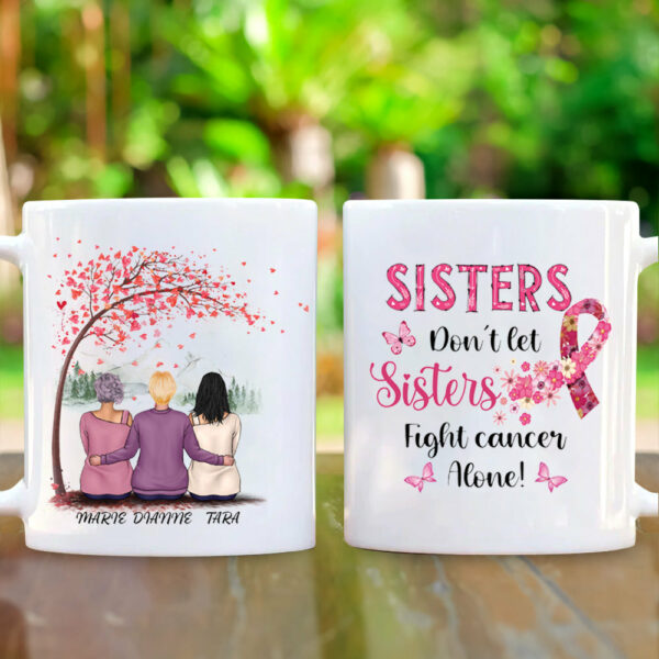 Sisters Do Not Let Sisters Fight Cancer Alone Custom Mug For Helping Raise Awareness Of Breast Cancer Support Breast Cancer - Image 4
