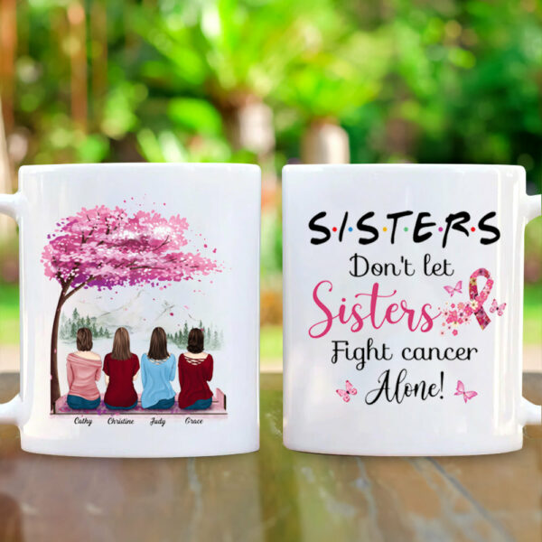 Sisters Do Not Let Sisters Fight Cancer Alone Mug - Mug For Helping Raise Awareness Of Breast Cancer - Image 4