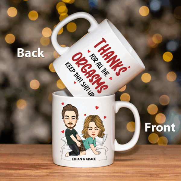 Thanks For All The Orgasms Keep That Shit Up - Couple Personalized Custom Mug - Gift For Husband Wife, Anniversary - Image 9