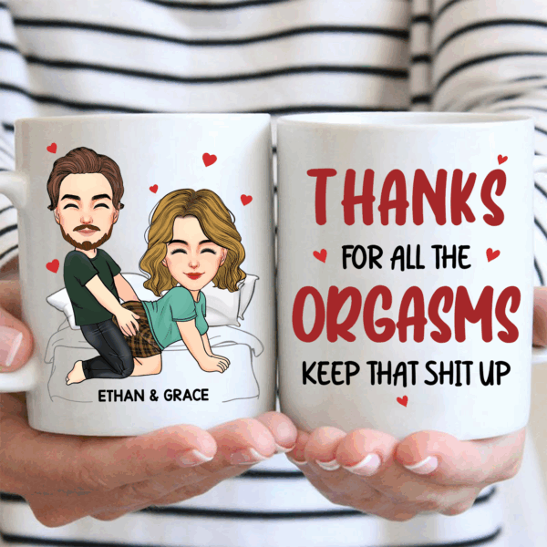 Thanks For All The Orgasms Keep That Shit Up - Couple Personalized Custom Mug - Gift For Husband Wife, Anniversary - Image 6