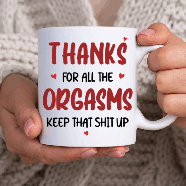 Thanks For All The Orgasms Keep That Shit Up - Couple Personalized Custom Mug - Gift For Husband Wife, Anniversary - Image 8