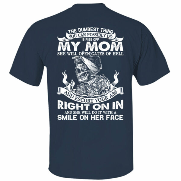 The Dumbest Thing You Can Possibly Do Is Piss Off My Mom Shirt Perfect Gift For Son - Image 10
