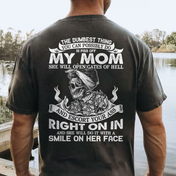 The Dumbest Thing You Can Possibly Do Is Piss Off My Mom Shirt Perfect Gift For Son - Image 2