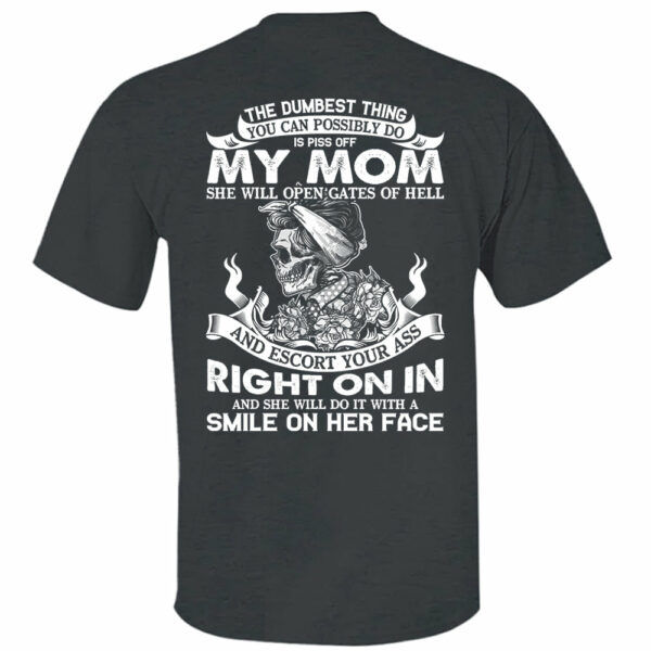 The Dumbest Thing You Can Possibly Do Is Piss Off My Mom Shirt Perfect Gift For Son - Image 12