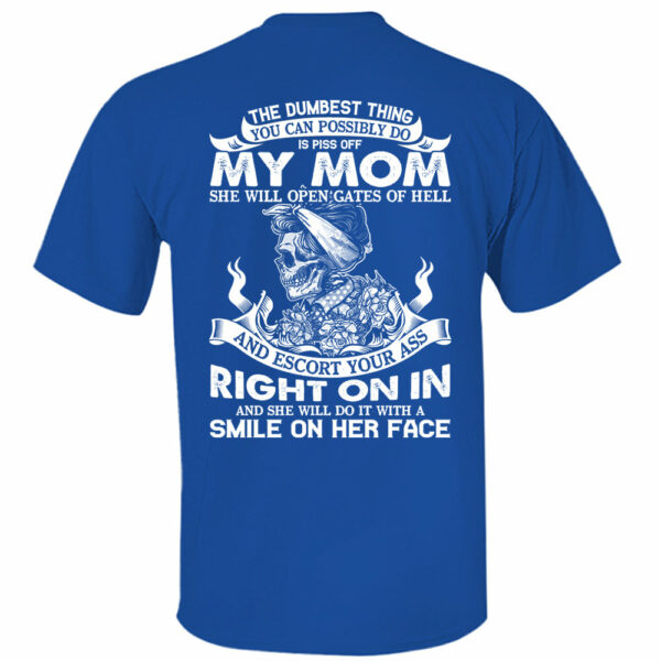 The Dumbest Thing You Can Possibly Do Is Piss Off My Mom Shirt Perfect Gift For Son - Image 9
