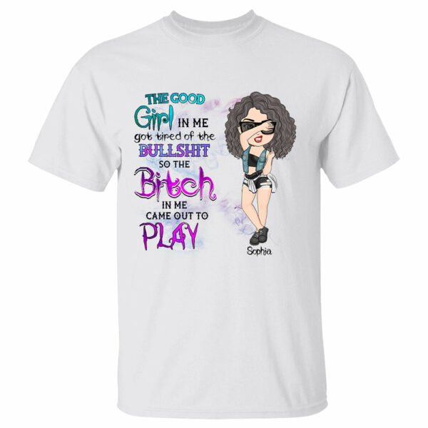 The Good Girl In Me Got Tired Custom Shirt For Sassy Woman - Image 2