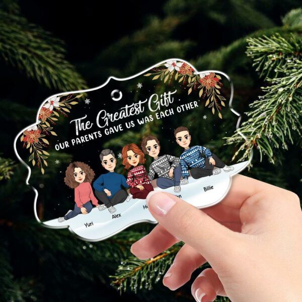 The Greatest Gift Our Parents Gave Us Was Each Other Christmas Ornament Gift For Siblings - Image 3