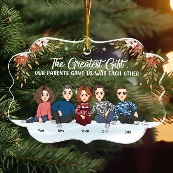 The Greatest Gift Our Parents Gave Us Was Each Other Christmas Ornament Gift For Siblings - Image 2