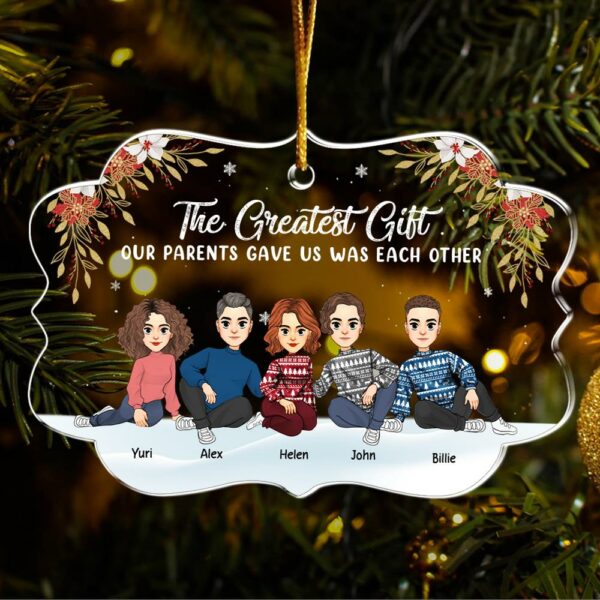 The Greatest Gift Our Parents Gave Us Was Each Other Christmas Ornament Gift For Siblings - Image 6