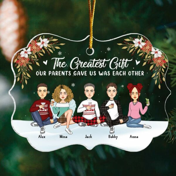 The Greatest Gift Our Parents Gave Us Was Each Other Christmas Ornament Gift For Siblings, Sisters, Brothers, Christmas Gift - Image 2