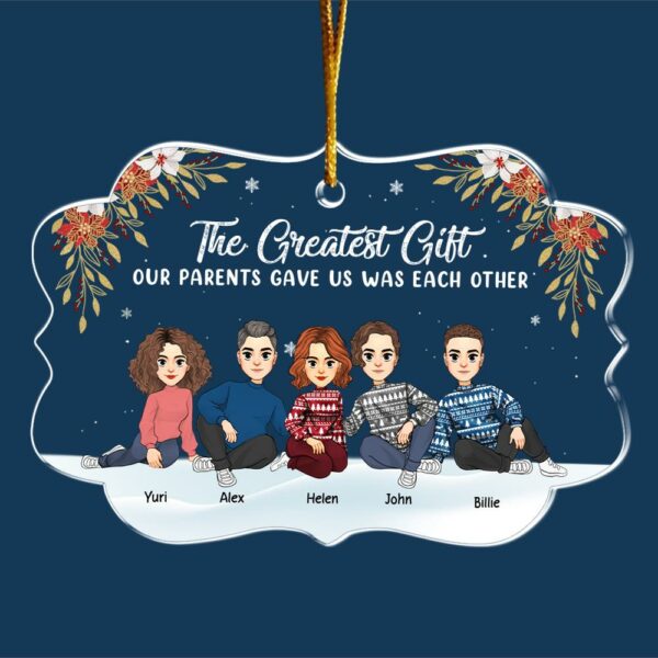 The Greatest Gift Our Parents Gave Us Was Each Other Christmas Ornament Gift For Siblings - Image 7