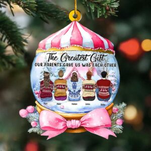 The Greatest Gift Our Parents Gave Us Was Each Other Wonderful Time Ornament - Personalized Acrylic Ornament