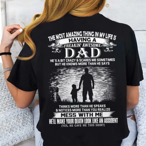 The Most Amazing Thing In My Life Is Having A Freakin' Awesome Dad Shirt Perfect Gift For Daughter - Image 3