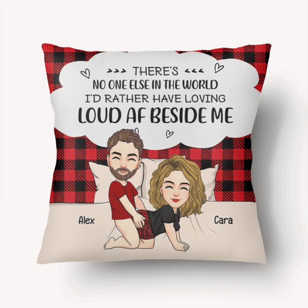There's No One Else In The World I'd Rather Have Loving Loud AF Beside Me - Personalized Pillow For Couple - Image 6