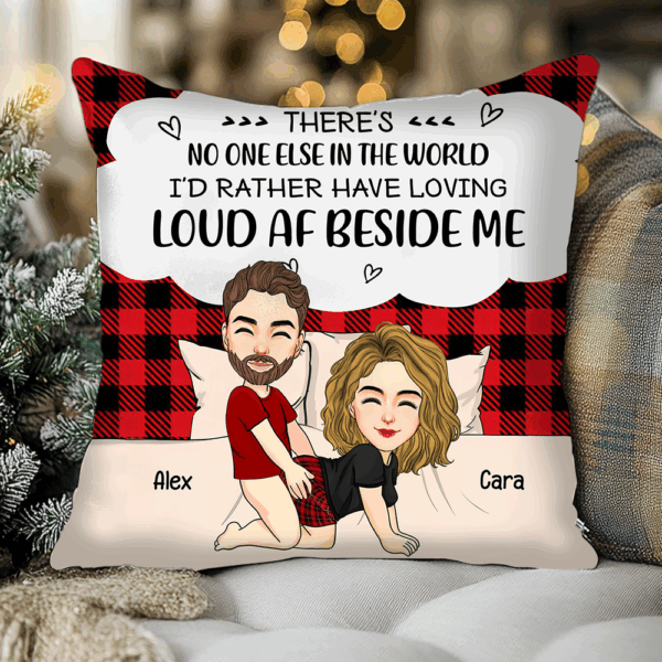 There's No One Else In The World I'd Rather Have Loving Loud AF Beside Me - Personalized Pillow For Couple - Image 2