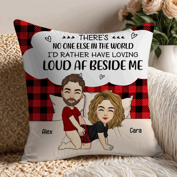 There's No One Else In The World I'd Rather Have Loving Loud AF Beside Me - Personalized Pillow For Couple - Image 4