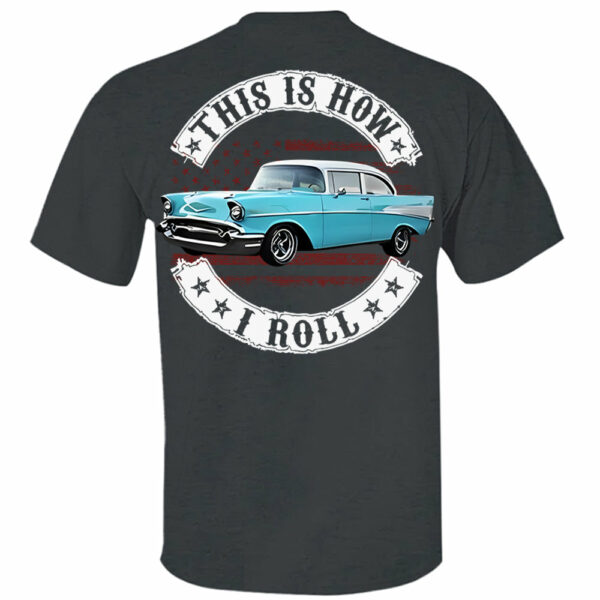 This Is How I Roll - Custom Photo Classic Car Shirt - Personalized Upload Vehicle Photo - Image 4