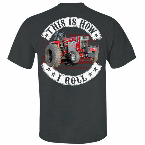 This Is How I Roll - Custom Photo Tractor Pulling Shirt - Personalized Upload Vehicle Photo - Image 3