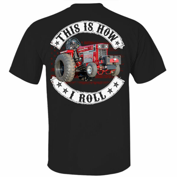 This Is How I Roll - Custom Photo Tractor Pulling Shirt - Personalized Upload Vehicle Photo - Image 2