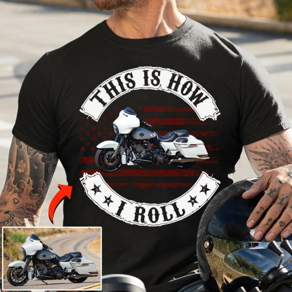 This Is How I Roll - Personalized Upload Vehicle Photo For Biker
