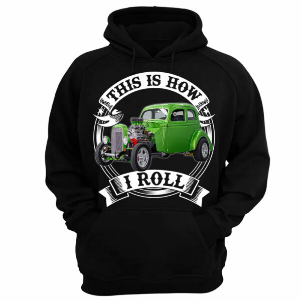 This Is How I Roll Hot Rod Custom Photo T-shirt For Hot Rod Lovers H2511 - Image 10