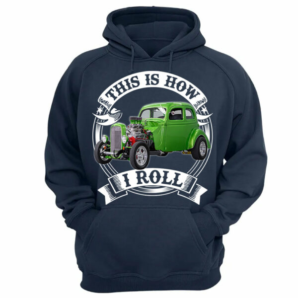 This Is How I Roll Hot Rod Custom Photo T-shirt For Hot Rod Lovers H2511 - Image 11