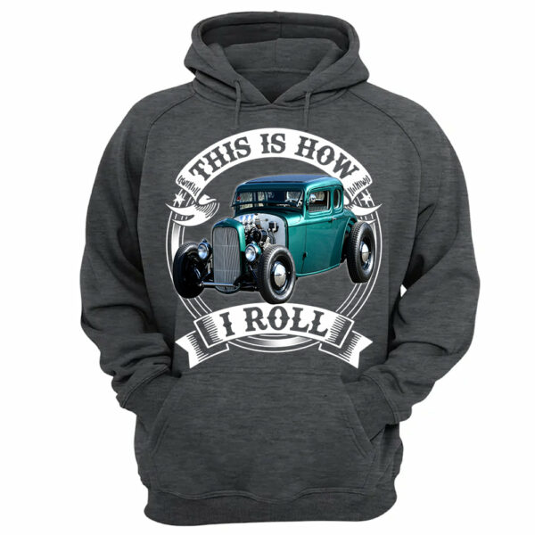 This Is How I Roll Hot Rod Custom Photo T-shirt For Hot Rod Lovers H2511 - Image 12