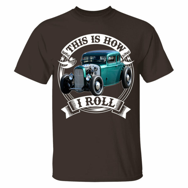 This Is How I Roll Hot Rod Custom Photo T-shirt For Hot Rod Lovers H2511 - Image 4