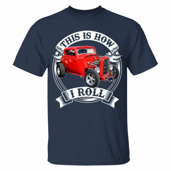 This Is How I Roll Hot Rod Custom Photo T-shirt For Hot Rod Lovers H2511 - Image 3
