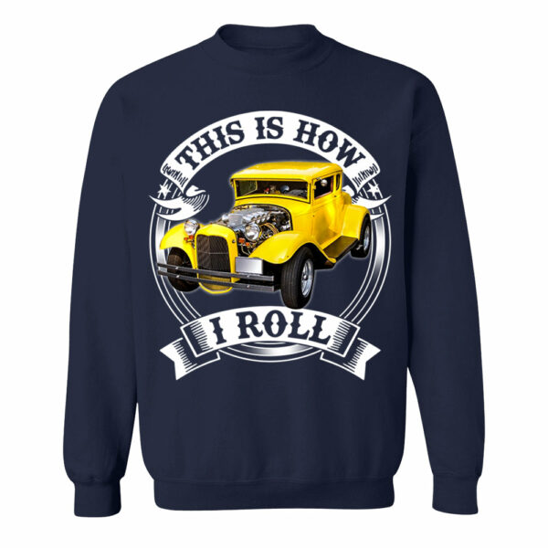 This Is How I Roll Hot Rod Custom Photo T-shirt For Hot Rod Lovers H2511 - Image 7
