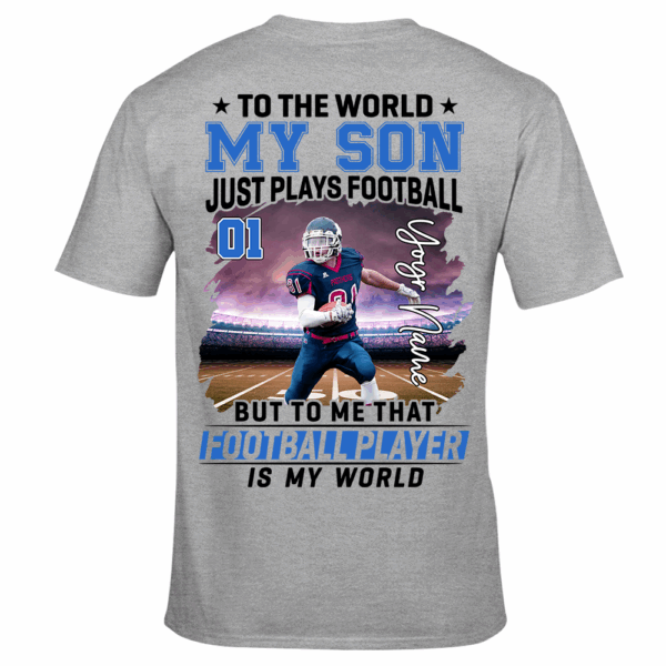 To The World My Son Just Plays Football Personalized Football Shirt Custom Photo Player Shirt K1702 - Image 3