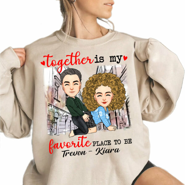 Together Is My Favorite Place To Be - Personalized Shirt For Couple