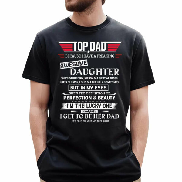 Top Dad Because I Have A Freaking Awesome Daughter Shirt Gift For Dad - Image 2